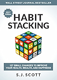 Habit Stacking: 127 Small Changes to Improve Your Health, Wealth, and Happiness