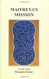 Maitreya's Mission, Volume Three by Benjamin Creme