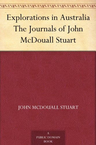 Explorations in Australia The Journals of John McDouall Stuart by John McDouall Stuart