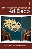 The Routledge Companion to Art Deco (Routledge Art History and Visual Studies Companions) by Bridget Elliott, Michael Windover
