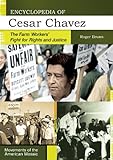 Encyclopedia of Cesar Chavez: The Farm Workers' Fight for Rights and Justice (Movements of the Ameri by Roger Bruns