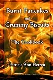 Burnt Pancakes and Crummy Biscuits: The Cookbook by Patricia Ann Herren