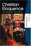 Christian Eloquence by C. Colt Anderson