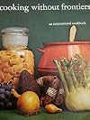Cooking Without Frontiers : An International Cookbook