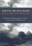 The Way the Wind Blows : Climate Change, History, and Human Action, , 0231112084