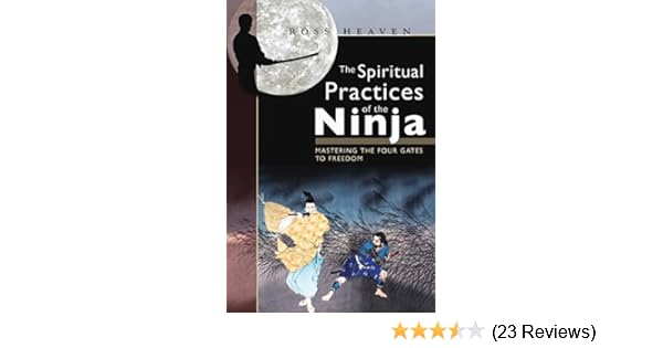 The Spiritual Practices of the Ninja: Mastering the Four Gates to Freedom - Kindle edition by Ross Heaven. Religion & Spirituality Kindle eBooks ...