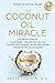 The Coconut Oil Miracle: Use Nature's Elixir to Lose Weight, Beautify Skin and Hair, Prevent Heart D by Bruce Fife