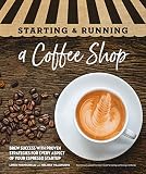 Starting & Running a Coffee Shop: Brew Success with Proven Strategies for Every Aspect of Your Espre by Linda Formichelli, Melissa Villanueva