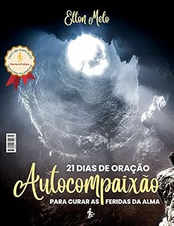 Autocompaixão: 21 Dias de oração para curar as feridas da alma