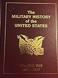 The Military History of the United States - The Civil War 1861-1865