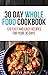 30 DAY WHOLE FOOD COOKBOOK: 120 Fast and Easy Recipes for Your 30 Days (Remember more Book 1) by Steve Nolan