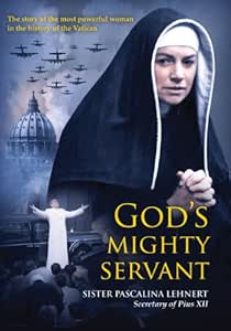God's Mighty Servant: Sister Pascalina Lehnert, Secretary of Pius XII