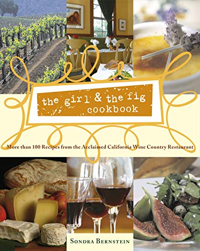 The Girl The Fig Cookbook More Than 100 Recipes From The Acclaimed California Wine Country Restaurant The Girl The Fig Cookbook More Than 100 Recipes From The Acclaimed California Wine Country Restaurant