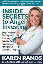 Inside Secrets to Angel Investing: Step-by-Step Strategies to Leverage Private Equity Investment for Passive Wealth Creation Inside Secrets to Angel Investing: Step-by-Step Strategies to Leverage Private Equity Investment for Passive Wealth Creation