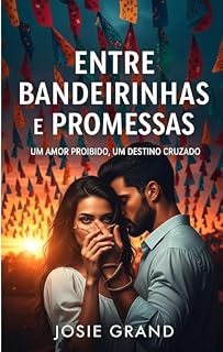 Livro Entre Bandeirinhas e Promessas: Um Amor Proibido, Um Destino Cruzado (Romance Livro 1)