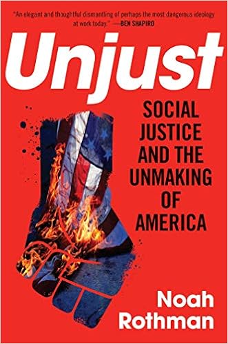 Amazon Com Unjust Social Justice And The Unmaking Of America 9781621577928 Rothman Noah Books