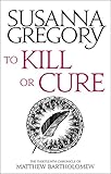 To Kill Or Cure: The Thirteenth Chronicle of Matthew Bartholomew (Matthew Bartholomew Series Book 13 by