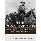 The Pony Express: The History and Legacy of America’s Most Famous Mail Service