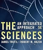 The Sciences : An Integrated Approach, Trefil, James and Hazen, Robert M., 0471769924