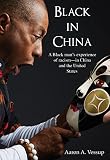Black in China: A Black man experiences racism - in China and the United States by Aaron A. Vessup