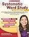 Systematic Word Study for Grades 4–6: An Easy Weekly Routine for Teaching Hundreds of New Words to Develop Strong Readers, Writers, and Spellers