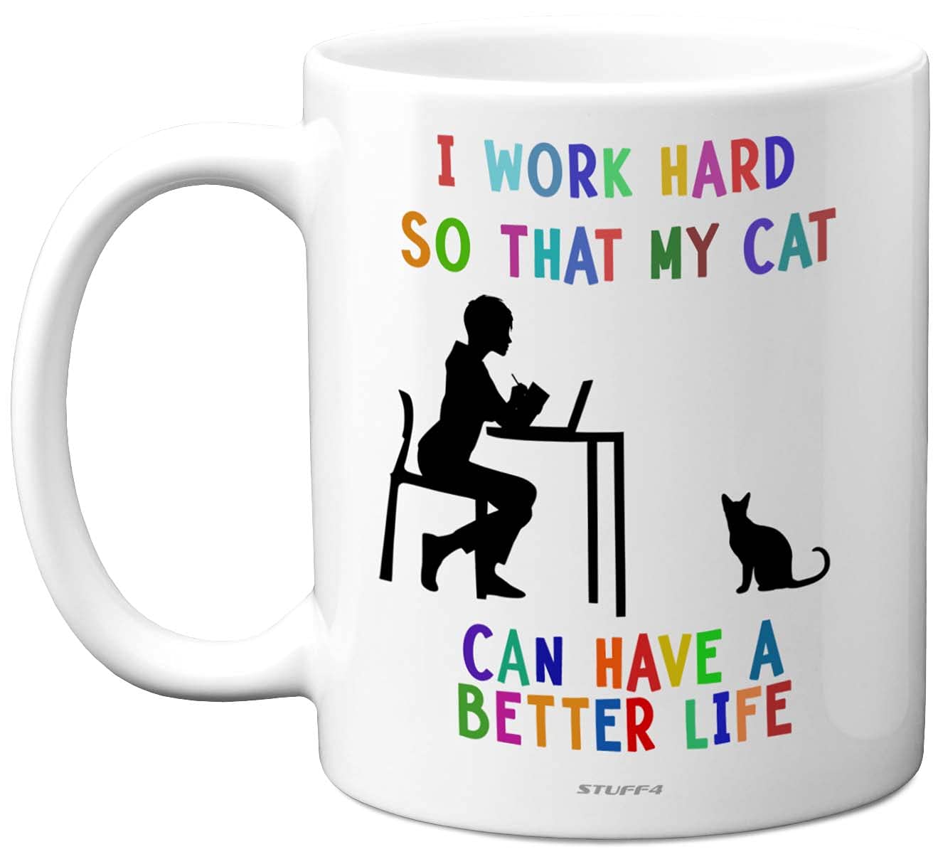 Stuff4 I Work Hard so That My Cat can Have a Better Life Mug - cat Coffee Mugs, Funny 11oz Ceramic Dishwasher Safe Premium - Funny for Work Colleagues,