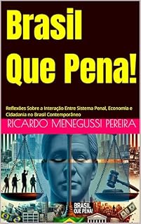 Livro Brasil Que Pena!: Reflexões Sobre a Interação Entre Sistema Penal, Economia e Cidadania no Brasil Contemporâneo
