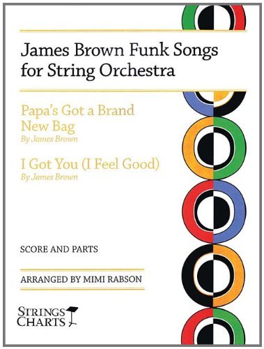 James Brown Funk Songs For String Orchestra Papa S Got A Brand New Bag I Got You I Feel Good By James Brown 10 06 01 Amazon Com Books
