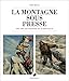 La Montagne sous presse: 200 ans de drames et d'exploits (Editions du Mont-Blanc) (French Edition) by 