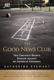 Katherine Stewart, "The Good News Club: The Christian Right's Stealth Assault on America's Children" (PublicAffairs, 2012)