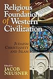 Religious Foundations of Western Civilization: Judaism, Christianity, and Islam