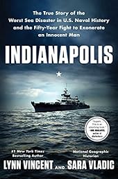 Indianapolis: The True Story of the Worst Sea Disaster in U.S. Naval History and the Fifty-Year Fight to Exonerate an Innocent Man