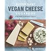 Super Easy Vegan Cheese Cookbook: 70 Delicious Plant-Based Cheeses