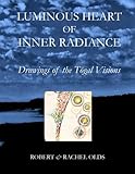 Luminous Heart of Inner Radiance: Drawings of the Togal Visions by Robert and Rachel Olds