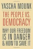 The People vs. Democracy: Why Our Freedom Is in Danger and How to Save It
