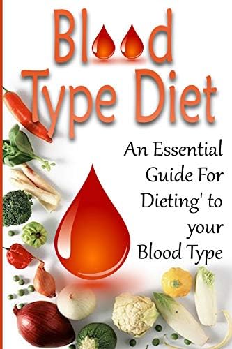Blood Type Diet: An Essential Guide For Eating Based On Your Blood Type (blood type, blood type diet, blood type a, blood type o, blood type ab, blood type b, blood type diet success,) Paperback – 17 Oct. 2015
