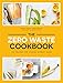 The Zero Waste Cookbook: 100 Recipes for Cooking without Waste by Giovanna Torrico, Amelia Wasiliev