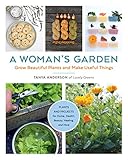 A Woman's Garden: Grow Beautiful Plants and Make