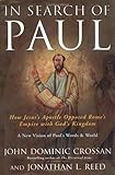 In Search of Paul: How Jesus' Apostle Opposed Rome's Empire with God's Kingdom