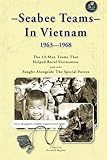 Seabee Teams In Vietnam 1963-1968: 13 Man Teams That Helped Rural Vietnamese and who Fought Alongsid by Thomas A. Johnston, Kenneth E. Bingham