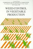 Weed Control in Vegetable Production : Proceedings of the EC Experts' Group Meeting, Stuttgart, 28-31 October 1986, , 9061918456