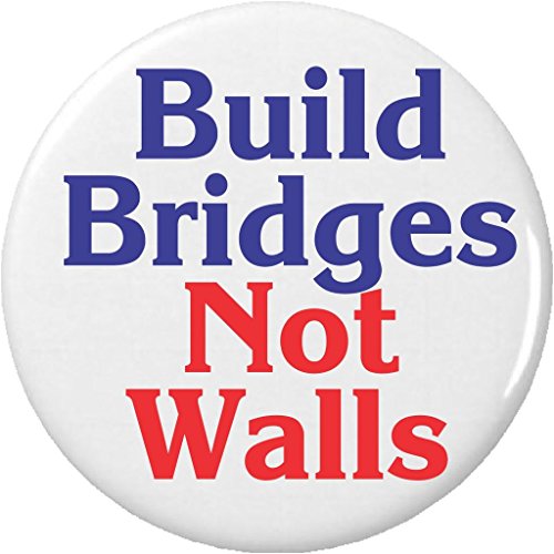 Build Bridges Not Walls 2.25â€ Large Button Pin Anti Against President Donald