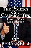 The Politics Guy Campaign Tips: How to Win a Local Election