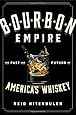Bourbon Empire: The Past and Future of Americas Whiskey