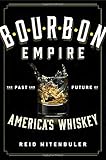 Bourbon Empire: The Past and Future of Americas Whiskey