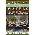 Wedding of the Waters: The Erie Canal and the Making of a Great Nation