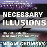 Necessary Illusions: Thought Control in Democratic Societies