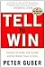Tell to Win: Connect, Persuade, and Triumph with the Hidden Power of Story - Book by Peter Guber