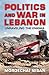 Politics and War in Lebanon: Unraveling the Enigma