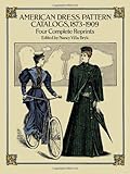 American Dress Pattern Catalogs, 1873-1909: Four Complete Reprints (Dover Fashion and Costumes)